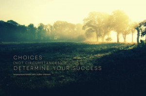 Choices determine your success” Quote