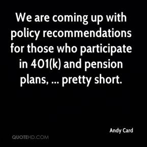 Andy Card - We are coming up with policy recommendations for those who ...