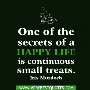 ... quotes - One of the secrets of a happy life is continuous small treats