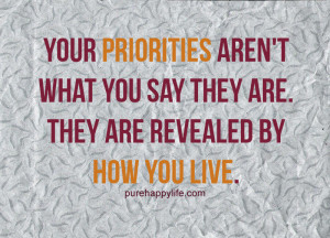 Priorities Quote: Your priorities aren’t what you say they are…