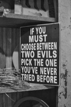 ... evils pick the one you've never tried before | Inspirational Quotes