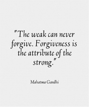 Forgiveness is for the strong.