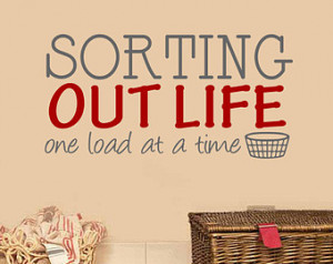 ... Room Decal: Sorting Out Life One Load At a Time Laundry Wall Quote