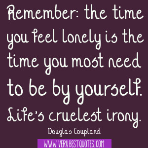 Remember: the time you feel lonely is the time you most need to be by ...