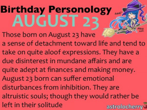 Birthday PersonologyAugust 23Sun: Leo/Virgo (depending on year)Ruling ...