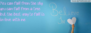 fall from the sky,you can fall from a tree, but the best way to fall ...