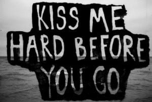 Before you go Picture Quotes , Go Picture Quotes , Kiss Picture Quotes ...