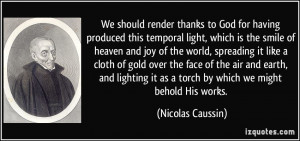 We should render thanks to God for having produced this temporal light ...