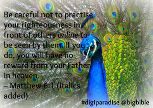 Be careful not to practise your righteousness in front of others ...