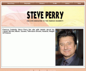 ... Perry. Contains Steve Perry Pictures, Biography, Photos and Quotes