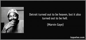 Detroit turned out to be heaven, but it also turned out to be hell ...