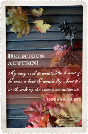 be inspired} Delicious Autumn quote by George Eliot