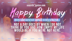 Happy Birthday my dearest and sweetest, not a day goes by when I do ...