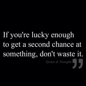 ... second chance at something, don't waste it. #quotes #inspiration #