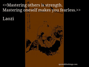 Laozi - quote-Mastering others is strength. Mastering oneself makes ...