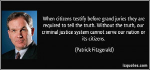 ... truth. Without the truth, our criminal justice system cannot serve our