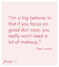 If you focus on good skin care you really won't need a lot of makeup ...