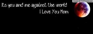 Its You and Me Against the World Quotes
