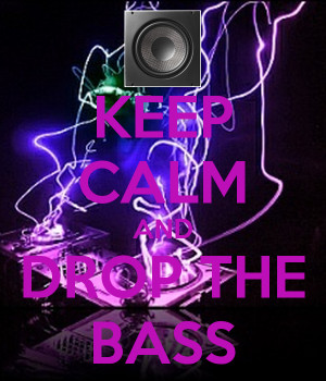 Keep Calm And Drop The Bass