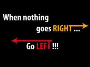 when nothing goes right go left 0 up 0 down unknown quotes added by ...
