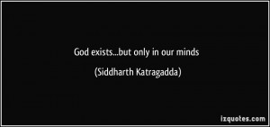 God exists...but only in our minds - Siddharth Katragadda