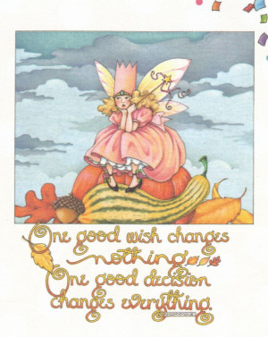 one good wish changes nothing one good decision changes everything