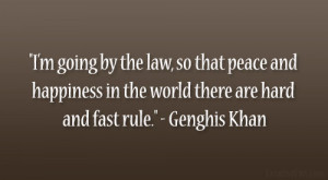 ... happiness in the world there are hard and fast rule.” – Genghis