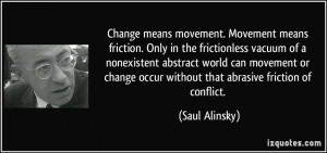 movement. Movement means friction. Only in the frictionless vacuum ...
