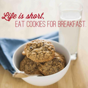 ... is short... so eat cookies for breakfast! #nationalsplurgeday #quotes