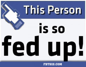 Fed up with: