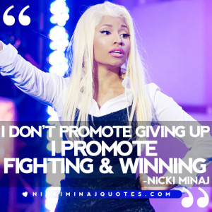 don't promote giving up, I promote fighting and winning.