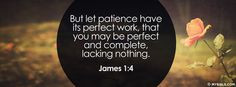 James 1:4 NKJV - But Let Patience Have Its Perfect Work #Bible # ...