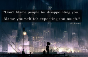... You. Blame Yourself For Expecting Too Much. ” ~ Blame Quotes