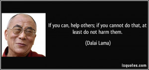 If you can, help others; if you cannot do that, at least do not harm ...