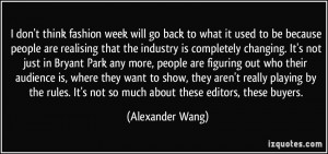 don't think fashion week will go back to what it used to be because ...