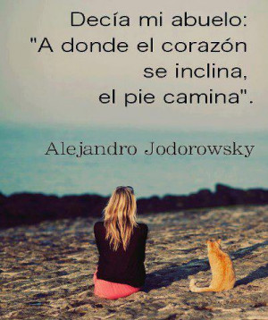 ... donde el corazón se inclina, el pie camina