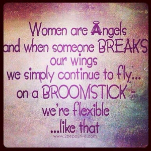 Woman are Angels and when someone BREAKS their wings they simply ...