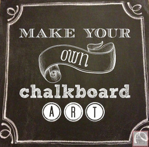 Make Your Own Chalkboard Art