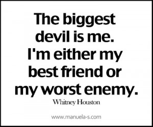 The Biggest devil Is Me. I’m Either My Best Friend or My Worst Enemy ...