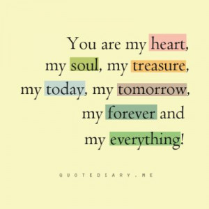 You are my heart, my soul, my treasure, my jerkface, my everything ...