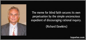 ... expedient of discouraging rational inquiry. - Richard Dawkins