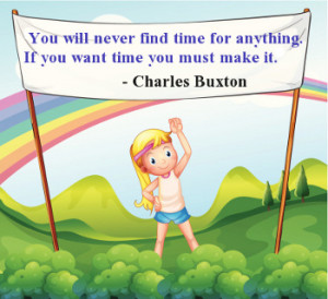 You will never find time for anything. If you want time, you must make ...