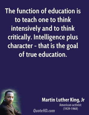 ... . Intelligence plus character - that is the goal of true education