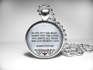 Harry Potter Necklace Jewelry Quote Pendant Do not pity by Vturne, $12 ...