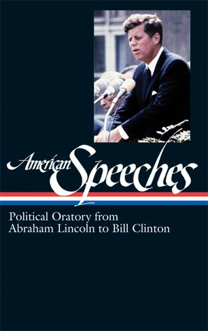 ... Speeches: Political Oratory from Abraham Lincoln to Bill Clinton