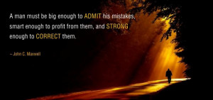man must be big enough to admit his mistakes, smart enough to profit ...