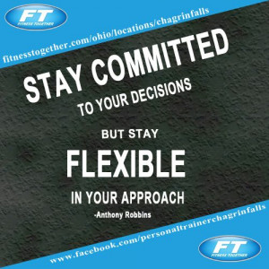 Stay committed to your decisions but stay flexible in your approach ...