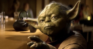Yoda: Fear is the path to the dark side. Fear leads to anger. Anger ...