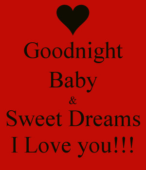 Goodnight Baby & Sweet Dreams I Love you!!!