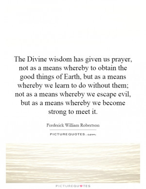 The Divine wisdom has given us prayer, not as a means whereby to ...